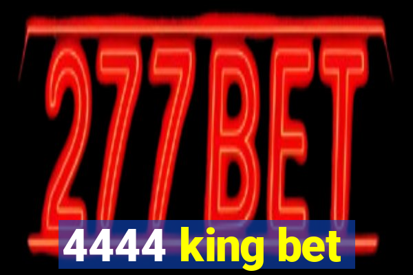 4444 king bet